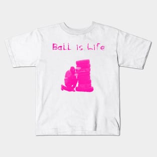 Ball is Life - Pink Kids T-Shirt